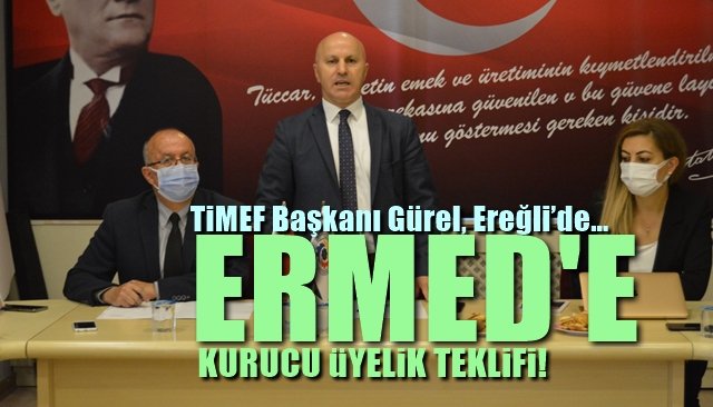 TİMEF Başkanı Gürel, Karadeniz Ereğli’de… ERMED’E KURUCU ÜYELİK TEKLİFİ
