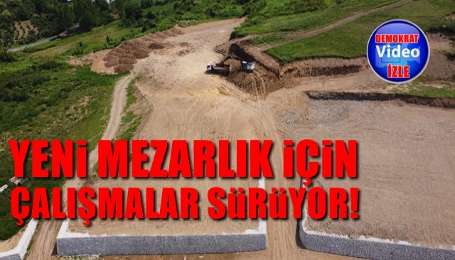 YENİ MEZARLIK İÇİN ÇALIŞMALAR SÜRÜYOR