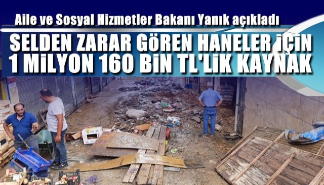 Aile ve Sosyal Hizmetler Bakanı Yanık açıkladı SELDEN ZARAR GÖREN HANELER İÇİN KAYNAK…