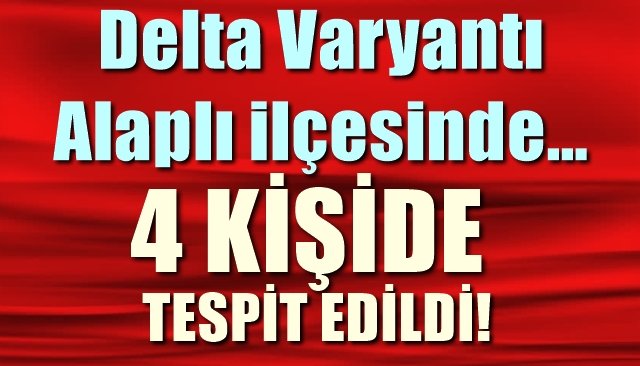 ALAPLI´DA 4 KİŞİDE DELTA VARYANTI TESPİT EDİLDİ!