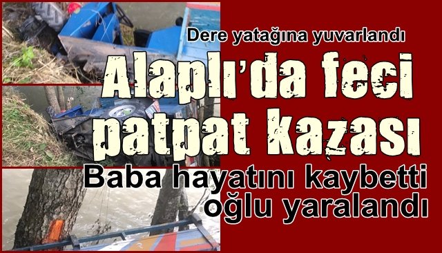 Alaplı’da feci patpat kazası…  Baba hayatını kaybetti, oğlu yaralandı…