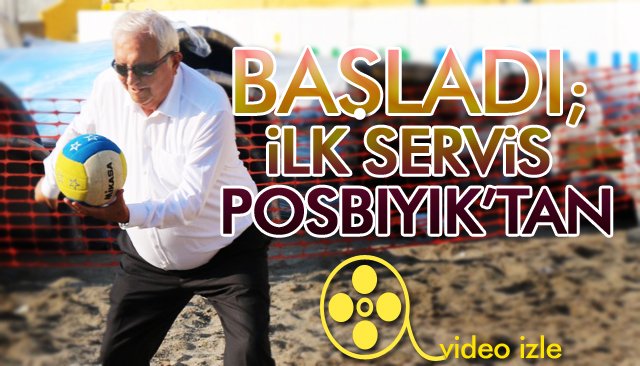 BAŞLADI; İLK SERVİS POSBIYIK’TAN…