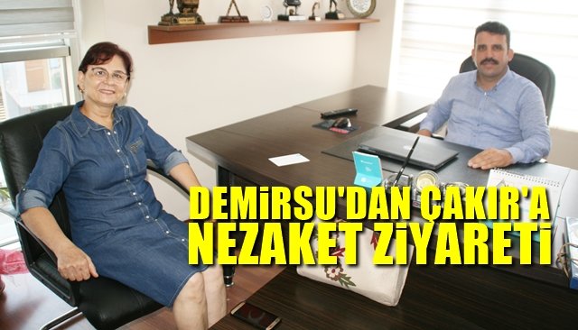 Demirsu’dan Çakır’a ziyaret