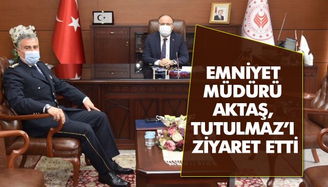 EMNİYET MÜDÜRÜ AKTAŞ, TUTULMAZ’I ZİYARET ETTİ