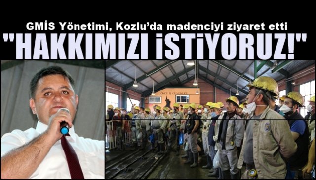 GMİS Yönetimi, Kozlu’da madenciyi ziyaret etti… “HAKKIMIZI İSTİYORUZ”