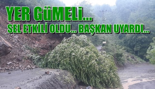 GÜMELİ´DE SEL... BAŞKAN UYARDI