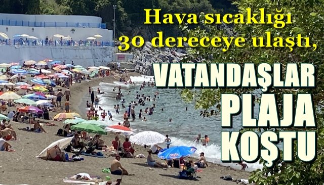 Hava sıcaklığı 30 dereceye ulaştı, VATANDAŞLAR PLAJA KOŞTU