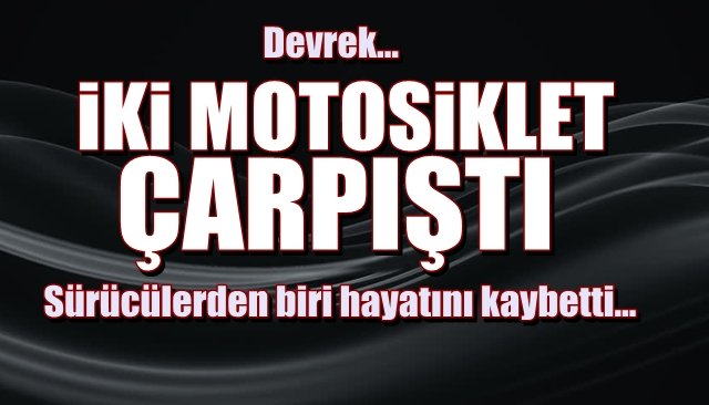 İki Motosiklet çarpıştı... 1 Ölü!