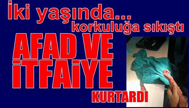 İki yaşında… Korkuluğa sıkıştı…  AFAD ve itfaiye kurtardı 