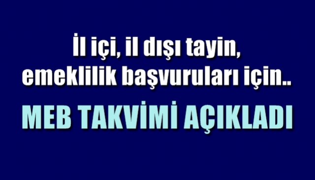 İl içi, il dışı tayin, emeklilik başvuruları için... MEB TAKVİMİ AÇIKLADI