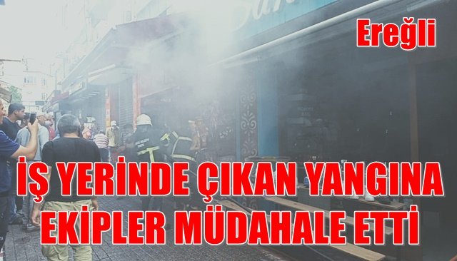 İŞ YERİNDE ÇIKAN YANGINA EKİPLER MÜDAHALE ETTİ