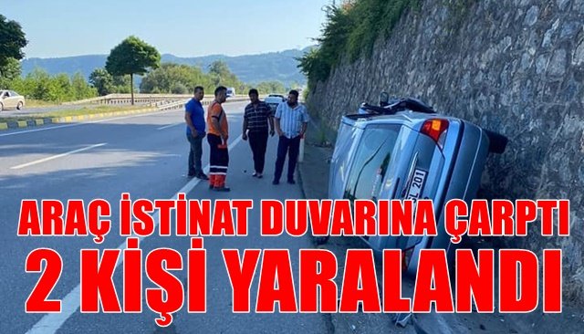 İstinat duvarına çarpan araçta 2 kişi yaralandı