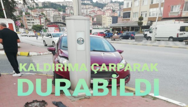 KALDIRIMA ÇARPARAK DURABİLDI