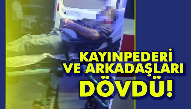 KAYINPEDERİ DÖVDÜ!