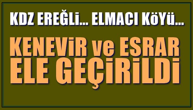 Kdz Ereğli Elmacı Köyü… Jandarma yakaladı... KENEVİR VE ESRAR ELE GEÇİRİLDİ