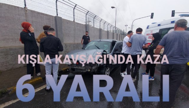 KIŞLA KAVŞAĞİNDA KAZA... 6 YARALI