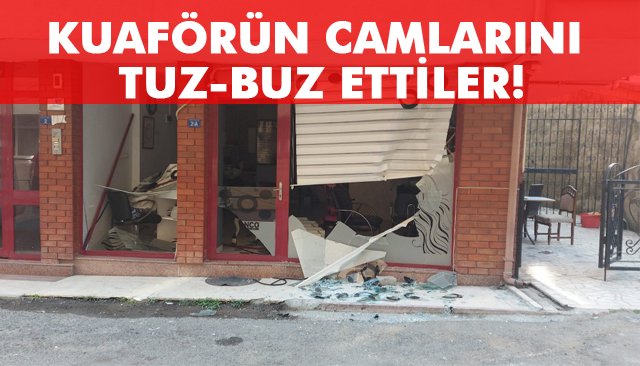 KUAFÖRÜN CAMLARINI TUZ-BUZ ETTİLER!