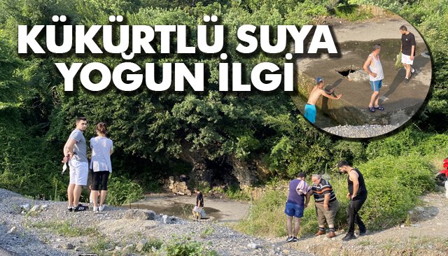 KÜKÜRTLÜ SU YOĞUN İLGİ GÖRDÜ 