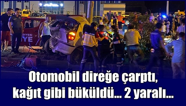 Otomobil direğe çarptı, kağıt gibi büküldü… 2 yaralı…