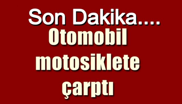 Otomobilin çarptığı motosikletin sürücüsü yaralandı