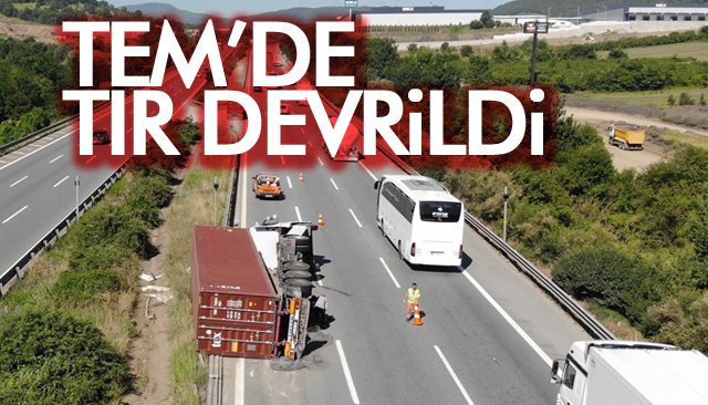 TEM’DE TIR DEVRİLDİ 