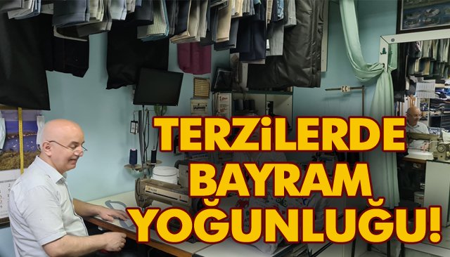 TERZİLERDE BAYRAM YOĞUNLUĞU!