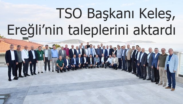 TSO Başkanı Keleş, Ereğli’nin taleplerini  aktardı