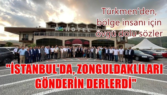 TÜRKMEN: ZONGULDAKLILAR İŞ AHLAKINI EN İYİ BİLEN İNSANLARDIR