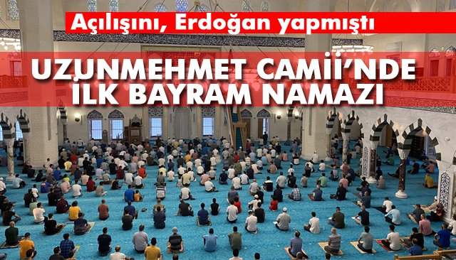 UZUNMEHMET CAMİİ’NDE İLK BAYRAM NAMAZI 