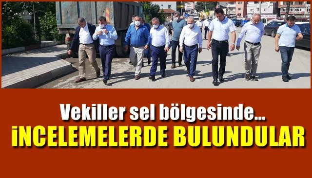 Vekiller sel bölgesinde... İNCELEMELERDE BULUNDULAR...