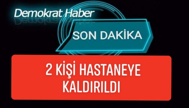 ZEHİRLENME ŞÜPHESİYLE   2 KİŞİ HASTANEYE KALDIRILDI