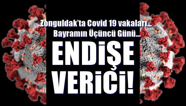 Zonguldak’ta Covid 19 vakaları… Bayramın Üçüncü Günü… ENDİŞE VERİCİ!