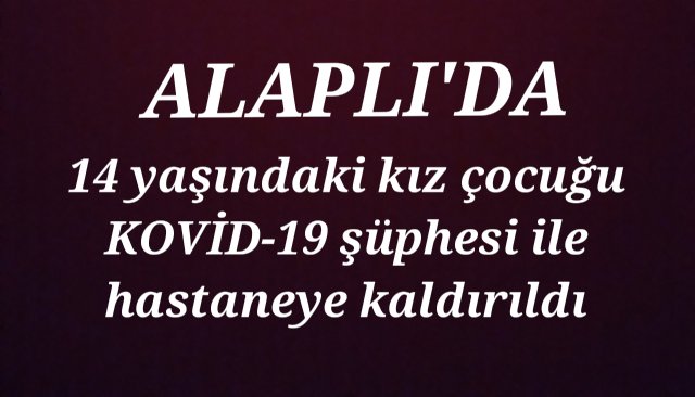 14 yaşındaki kız çocuğu KOVİD-19 şüphesi ile hastaneye kaldırıldı.