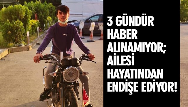 3 GÜNDÜR HABER ALINAMIYOR; AİLESİ HAYATINDAN ENDİŞE EDİYOR! 