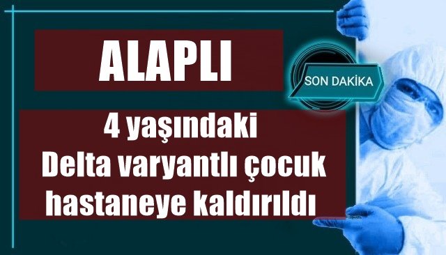 4 yaşındaki Delta varyantlı çocuk hastaneye kaldırıldı