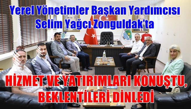 Ak Parti Yerel Yönetimler Başkan Yardımcısı Selim Yağcı Zonguldak’ta
