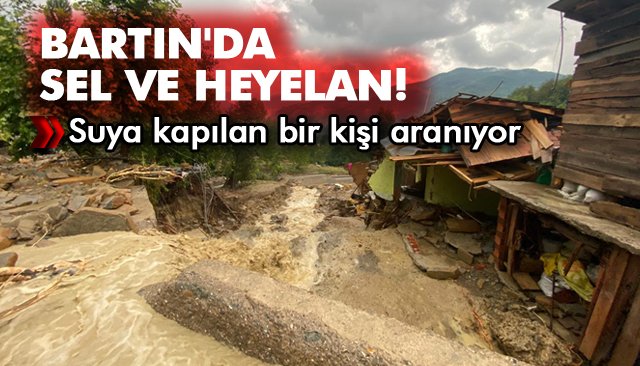  BARTIN´DA SEL VE HEYELAN!