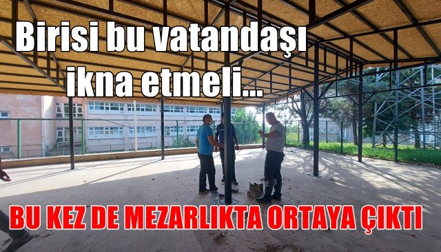 BU KEZ DE MEZARLIKTA ORTAYA ÇIKTI