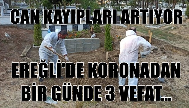 EREĞLİ´DE KORONADAN BİR GÜNDE 3 VEFAT... CAN KAYIPLARI ARTIYOR