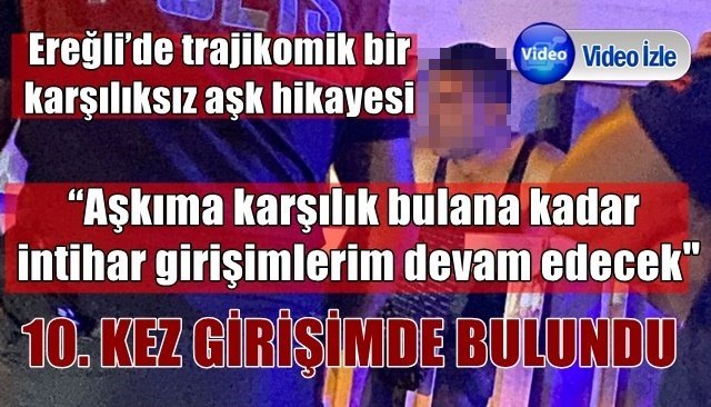 Ereğli’de trajikomik bir karşılıksız aşk hikayesi