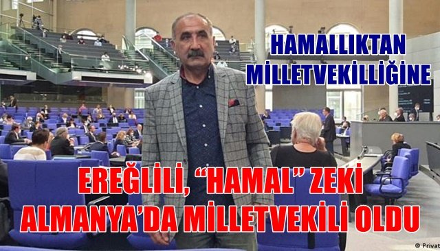 EREĞLİLİ, “HAMAL” ZEKİ ALMANYA’DA MİLLETVEKİLİ OLDU