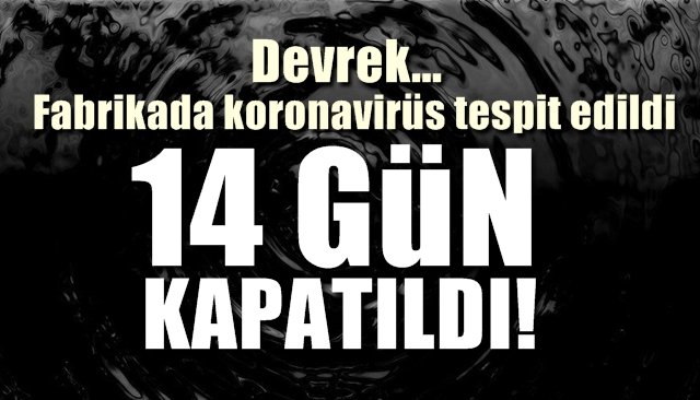 Fabrikada koronavirüs tespit edildi… 14 GÜN SÜREYLE KAPATILDI