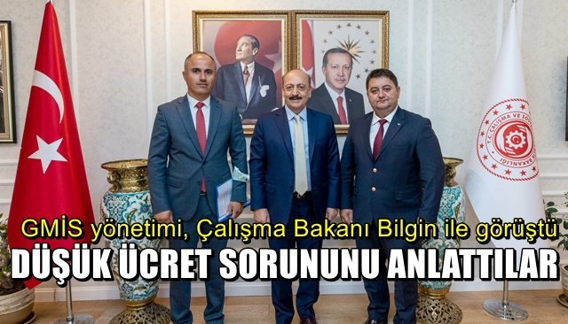 GMİS yönetimi, Çalışma Bakanı Bilgin ile görüştü