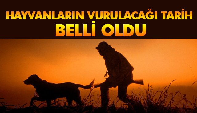 HAYVANLARIN VURULACAĞI TARİH BELLİ OLDU