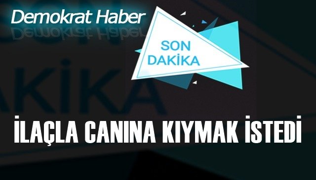 İLAÇLA CANINA KIYMAK İSTEDİ