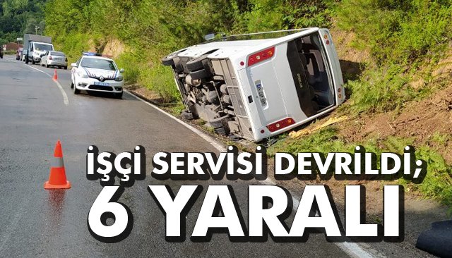 İŞÇİ SERVİSİ DEVRİLDİ; 6 YARALI 