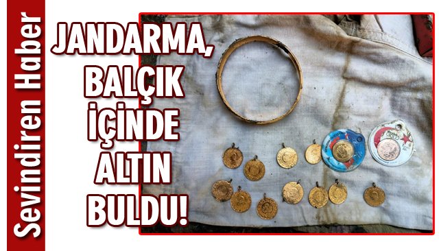 JANDARMA, BALÇIK İÇİNDE ALTIN BULDU!