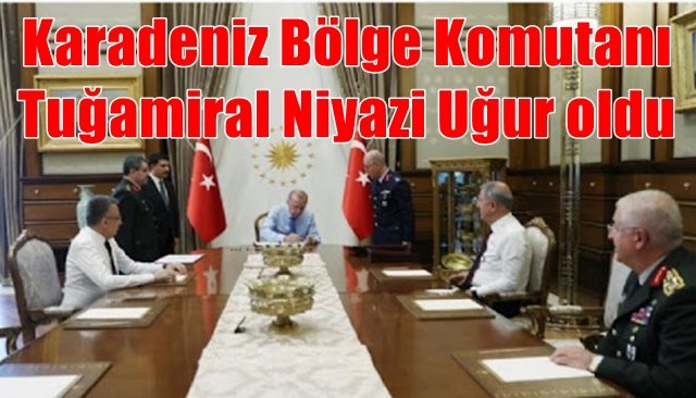 Karadeniz Bölge Komutanı Tuğamiral Niyazi Uğur oldu