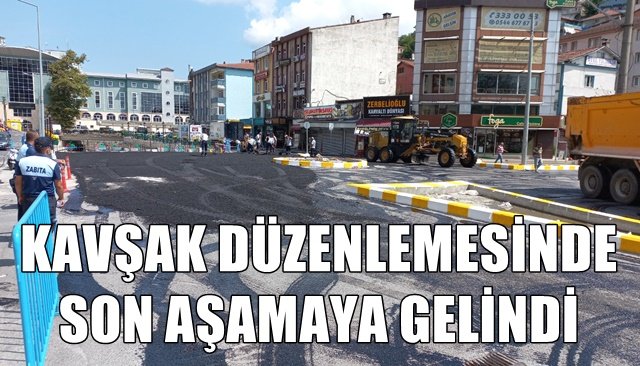 KAVŞAK DÜZENLEMESİNDE SON AŞAMAYA GELİNDİ