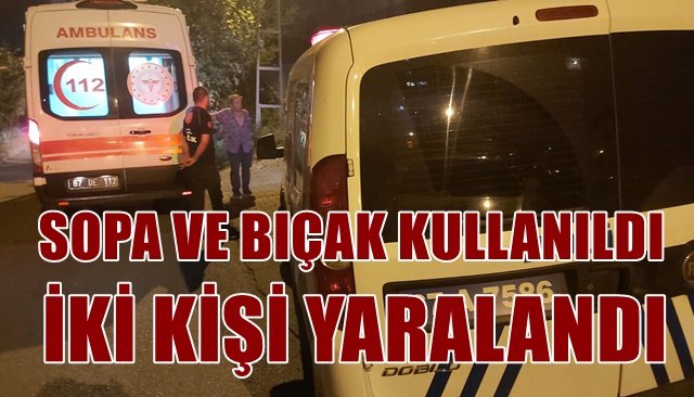 KOMŞULAR KAVGA ETTİ, İKİ KİŞİ YARALANDI